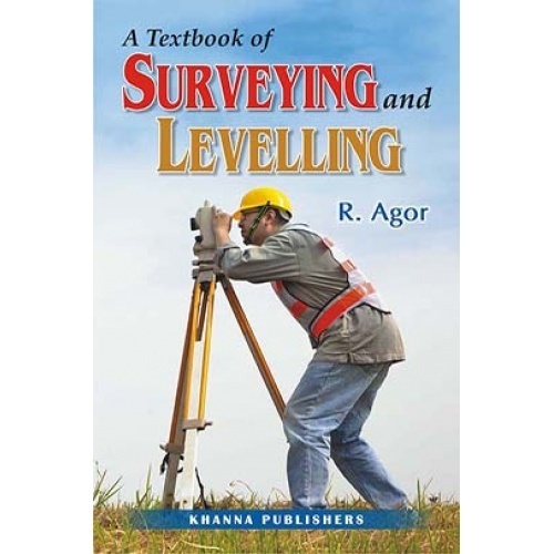 A Text Book of Surveying and Levelling by R. Agor