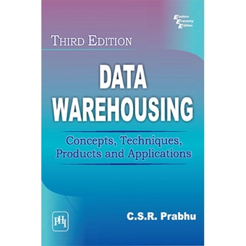 Data Warehousing Concepts Techniques Products And Applications by C S R Prabhu