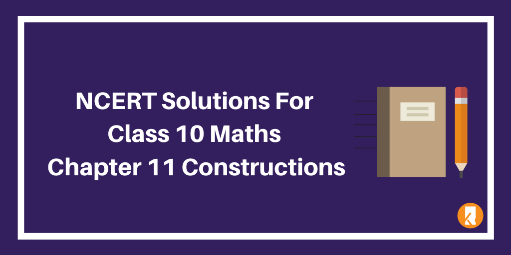NCERT Solutions For Class 10 Maths Chapter 11 Constructions