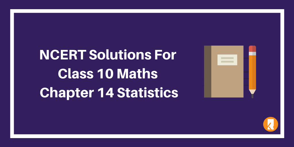 NCERT Solutions For Class 10 Maths Chapter 14 Statistics