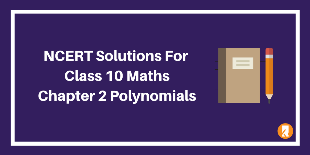 NCERT Solutions For Class 10 Maths Chapter 2 Polynomials