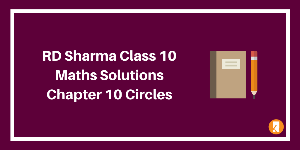 RD Sharma Class 10 Maths Solutions Chapter 10 Circles