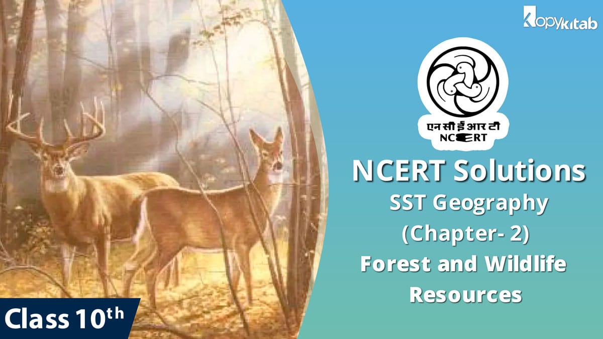 NCERT Solutions Class 10 SST Geography Chapter 2 - Forest and Wildlife Resources