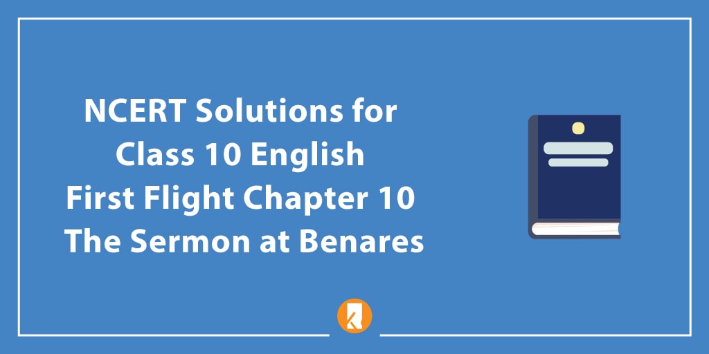 NCERT Solutions for Class 10 English First Flight Chapter 10 The Sermon at Benares