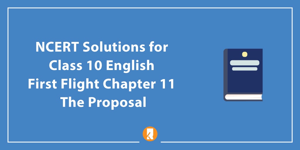 NCERT Solutions for Class 10 English First Flight Chapter 11 The Proposal