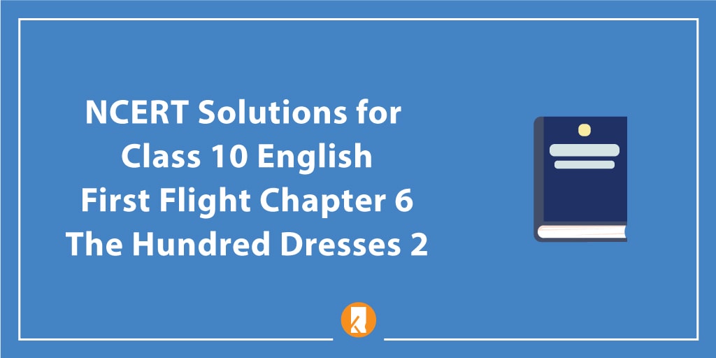 NCERT Solutions for Class 10 English First Flight Chapter 6 The Hundred Dresses 2