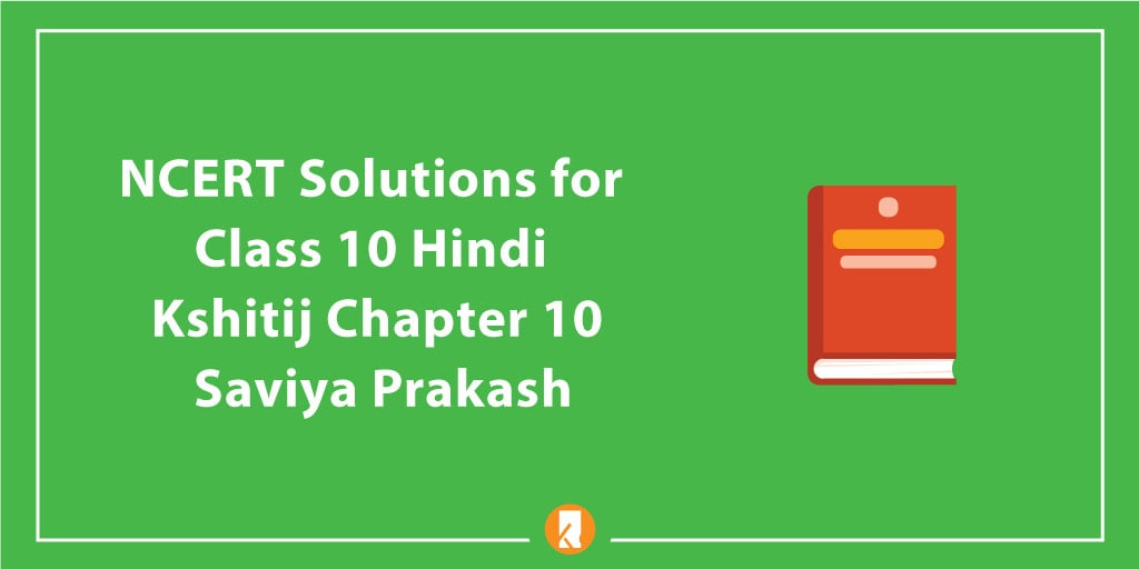 NCERT Solutions for Class 10 Hindi Kshitij Chapter 10 Saviya Prakash