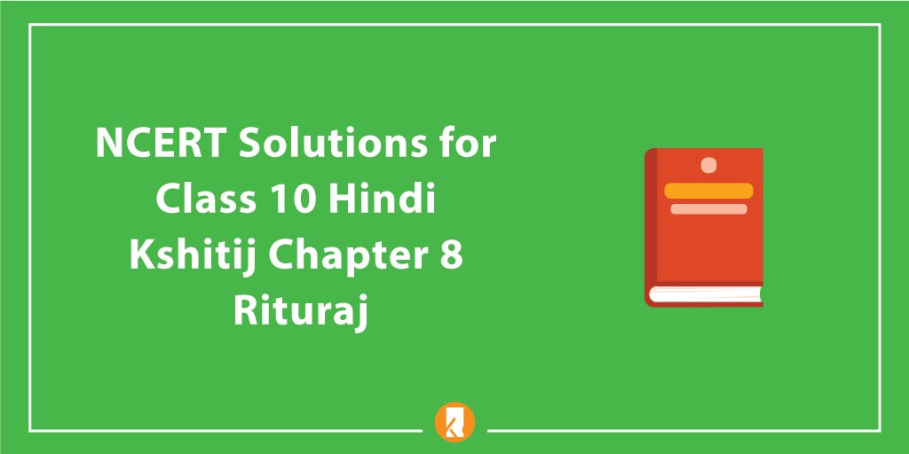NCERT Solutions for Class 10 Hindi Kshitij Chapter 8 Rituraj