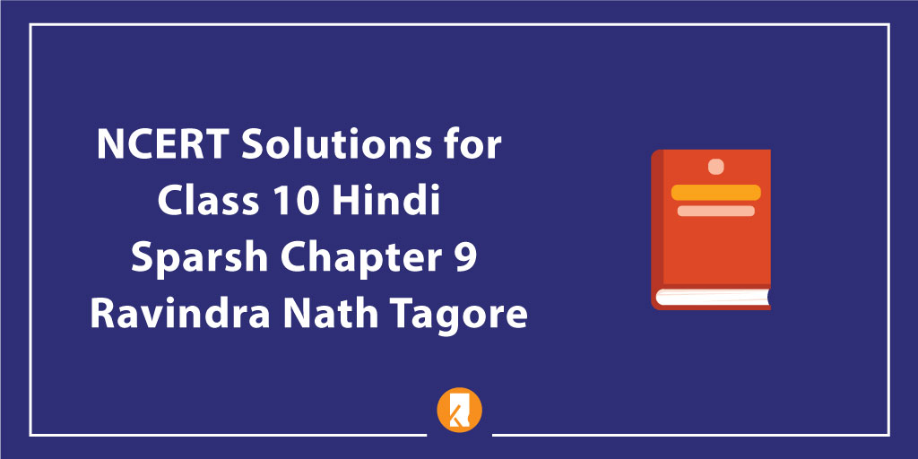 NCERT Solutions for Class 10 Hindi Sparsh Chapter 9 Ravindra Nath Tagore