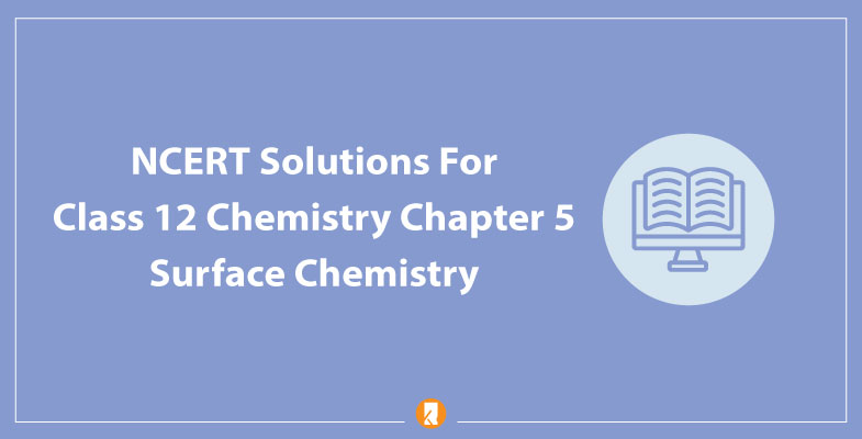 NCERT Solutions For Class 12 Chemistry Chapter 5 Surface Chemistry