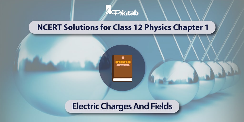 NCERT Solutions for Class 12 Physics Chapter 1