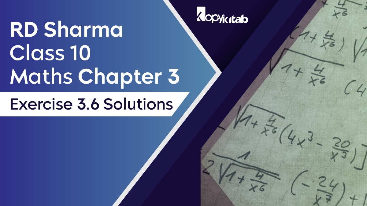 RD Sharma Chapter 3 Class 10 Maths Exercise 3.6 Solutions