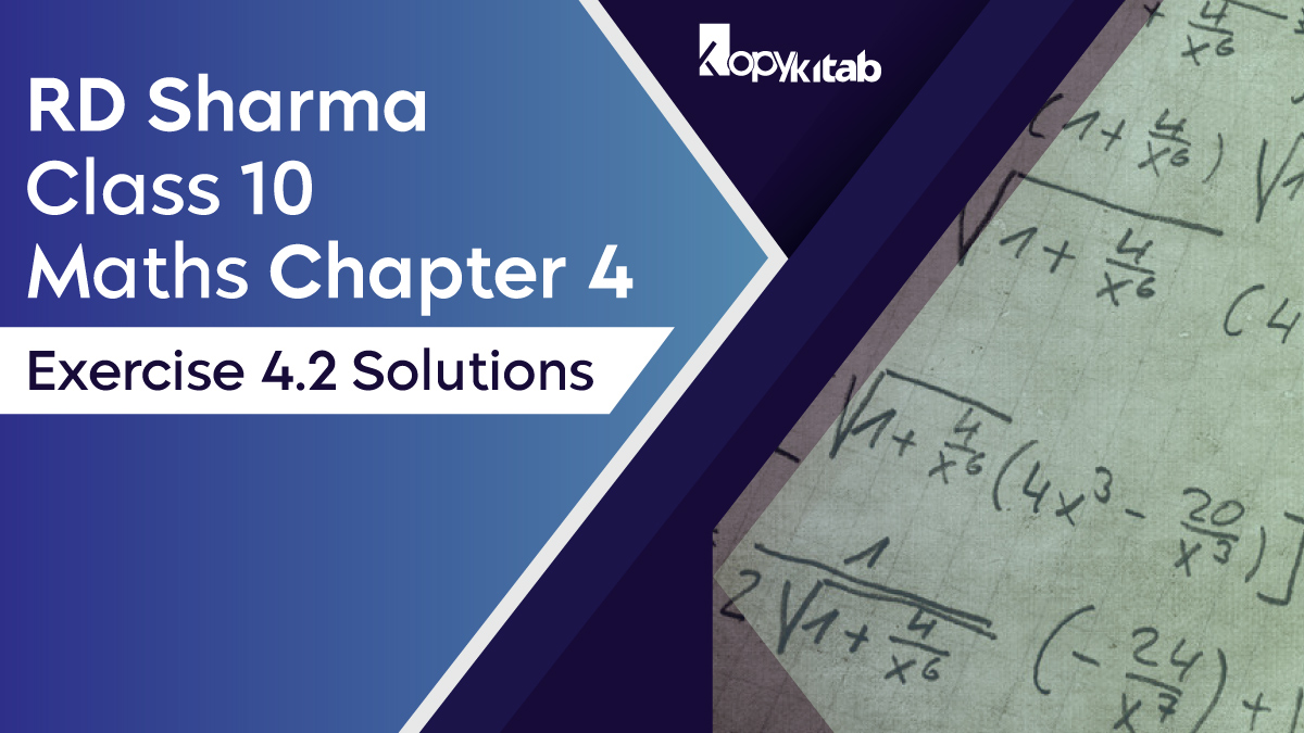 RD Sharma Chapter 4 Class 10 Maths Exercise 4.2 Solutions