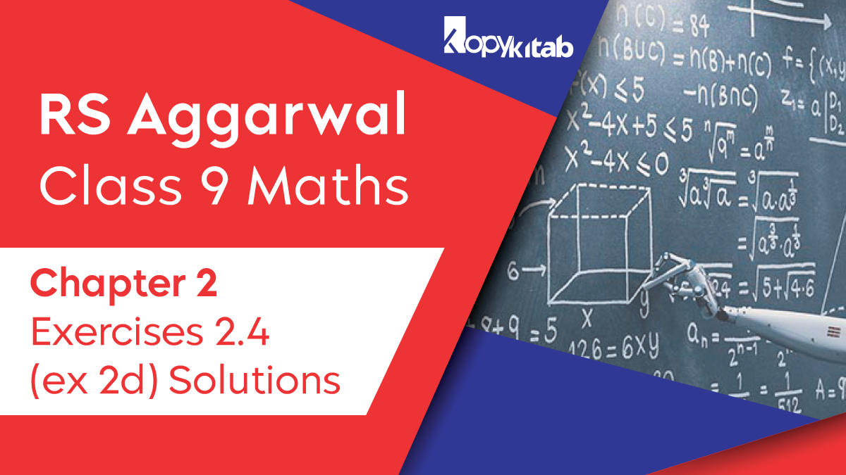 RS Aggarwal Chapter 2 Class 9 Maths Exercise 2.4 Solutions