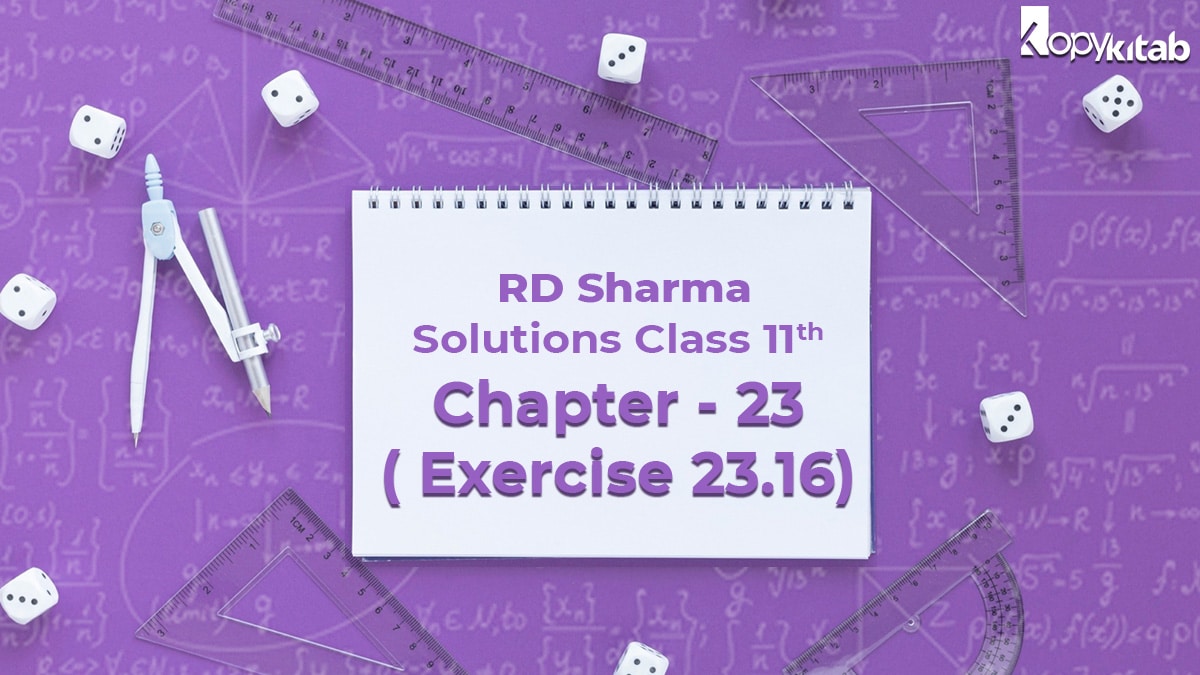 RD Sharma Solutions Class 11 Maths Chapter 23 Exercise 23.16