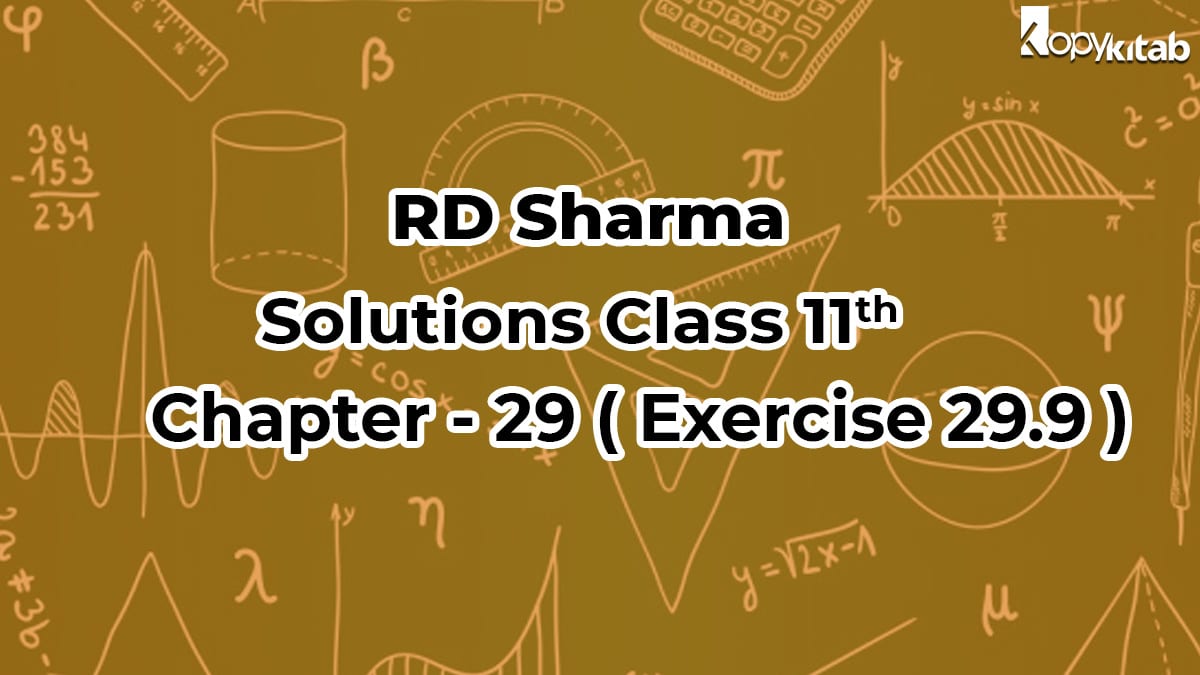 RD Sharma Solutions Class 11 Maths Chapter 29 Exercise 29.9