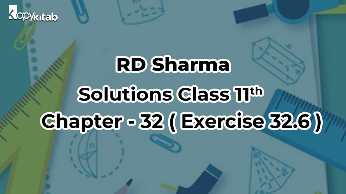 RD Sharma Solutions Class 11 Maths Chapter 32 Exercise 32.6