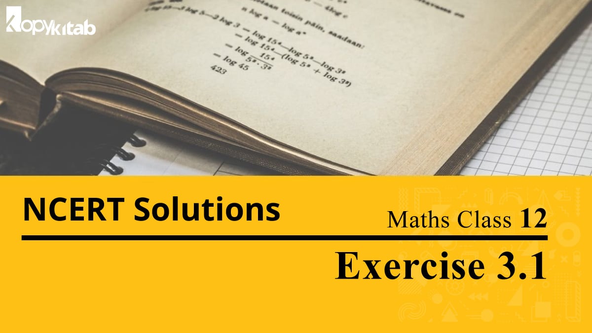 NCERT Solutions Class 12 Maths Chapter 3 Exercise 3.1