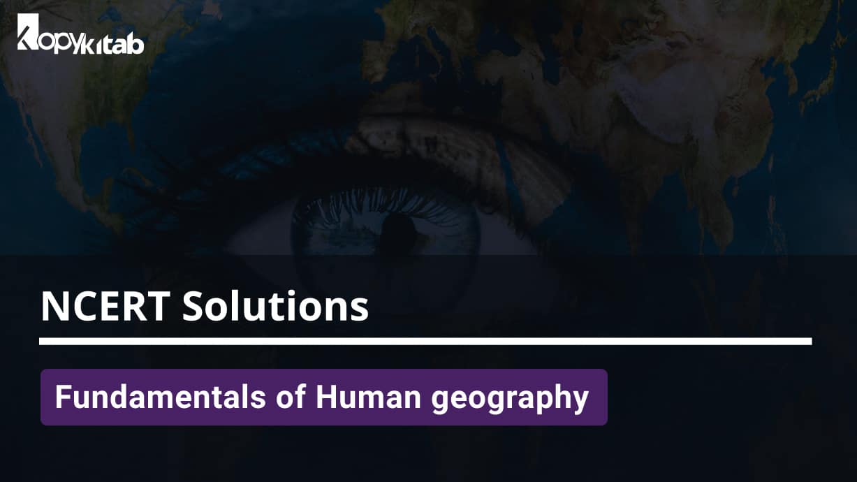 Fundamentals of Human geography NCERT Solutions