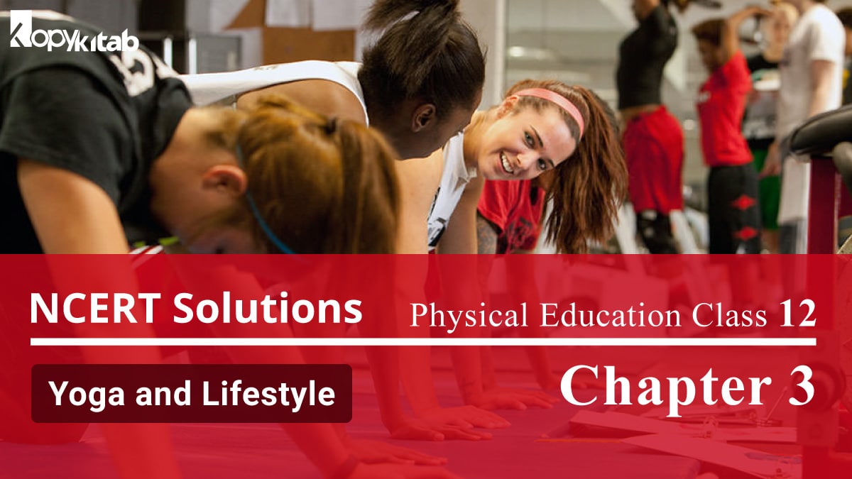 NCERT Solutions For Class 12 Physical Education Chapter 3 Yoga and Lifestyle