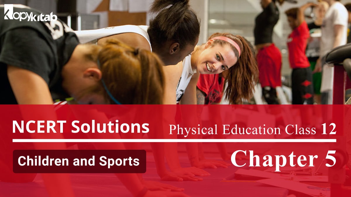 NCERT Solutions For Class 12 Physical Education Chapter 5 Children and Sports