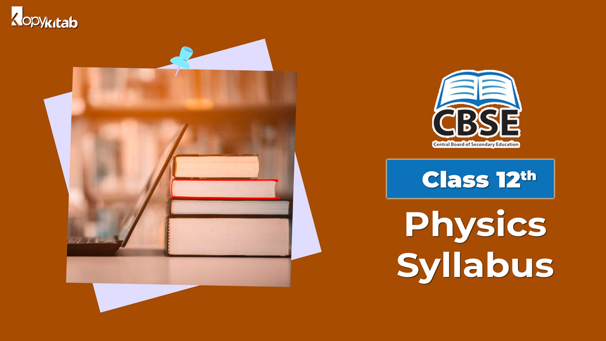 CBSE Syllabus For Class 12 Physics 2022 For Term 1 & Term 2