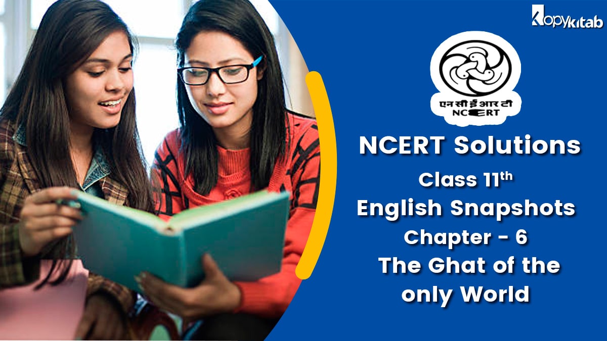 NCERT Solutions For Class 11 English Snapshots Chapter 6 The Ghat of the only World