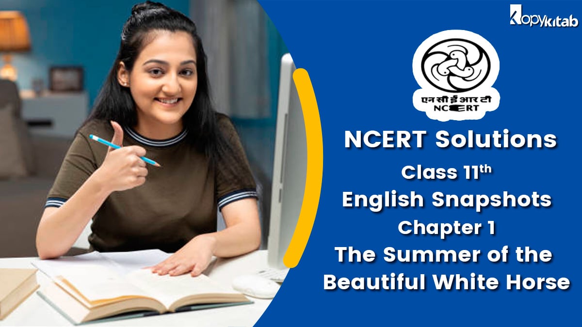 NCERT Solutions For Class 11 English Snapshots Chapter 1 The Summer of the Beautiful White Horse