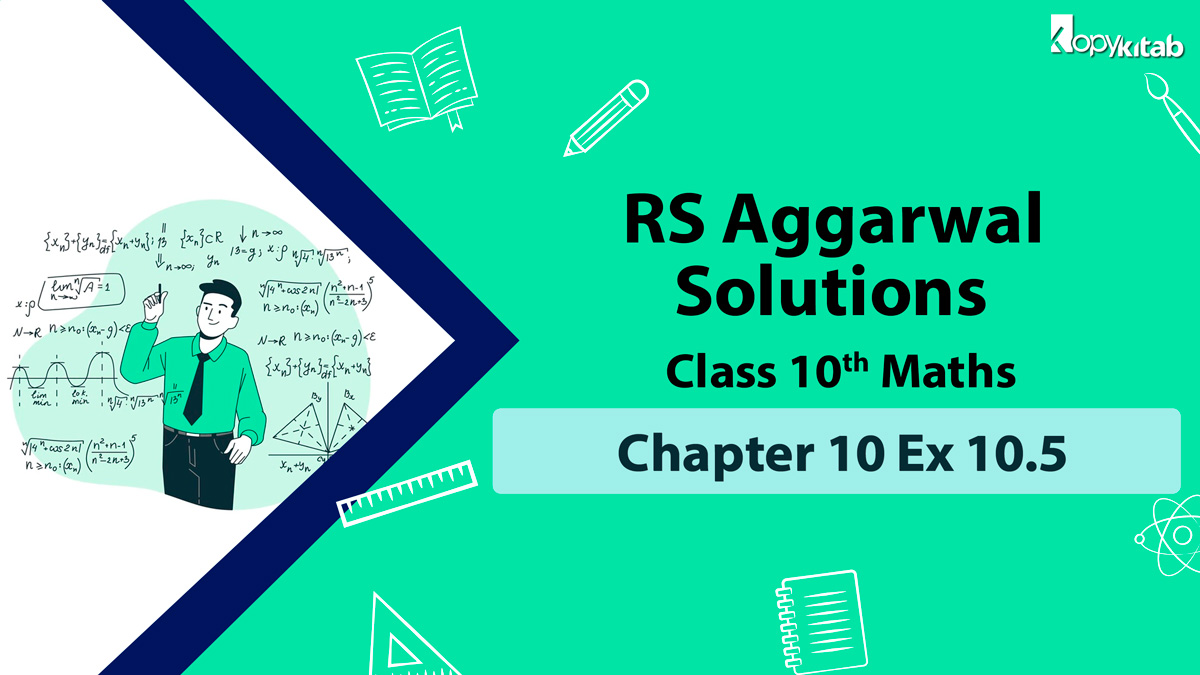 RS Aggarwal Solutions Class 10 Maths Chapter 10 Ex 10.5