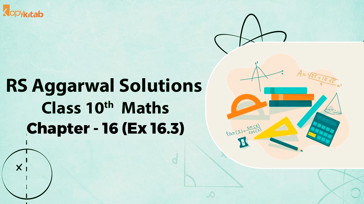 RS Aggarwal Solutions Class 10 Maths Chapter 16 Ex 16.3