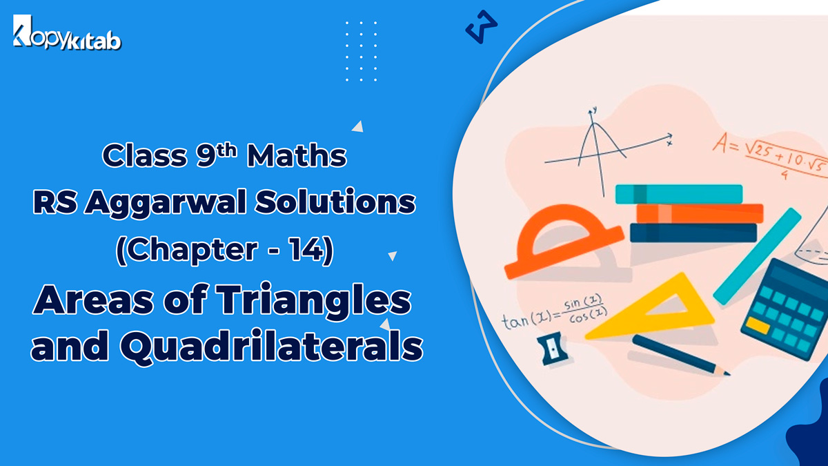 https://www.kopykitab.com/blog/rs-aggarwal-solutions-class-9-maths-chapter-14-areas-of-triangles-and-quadrilaterals/