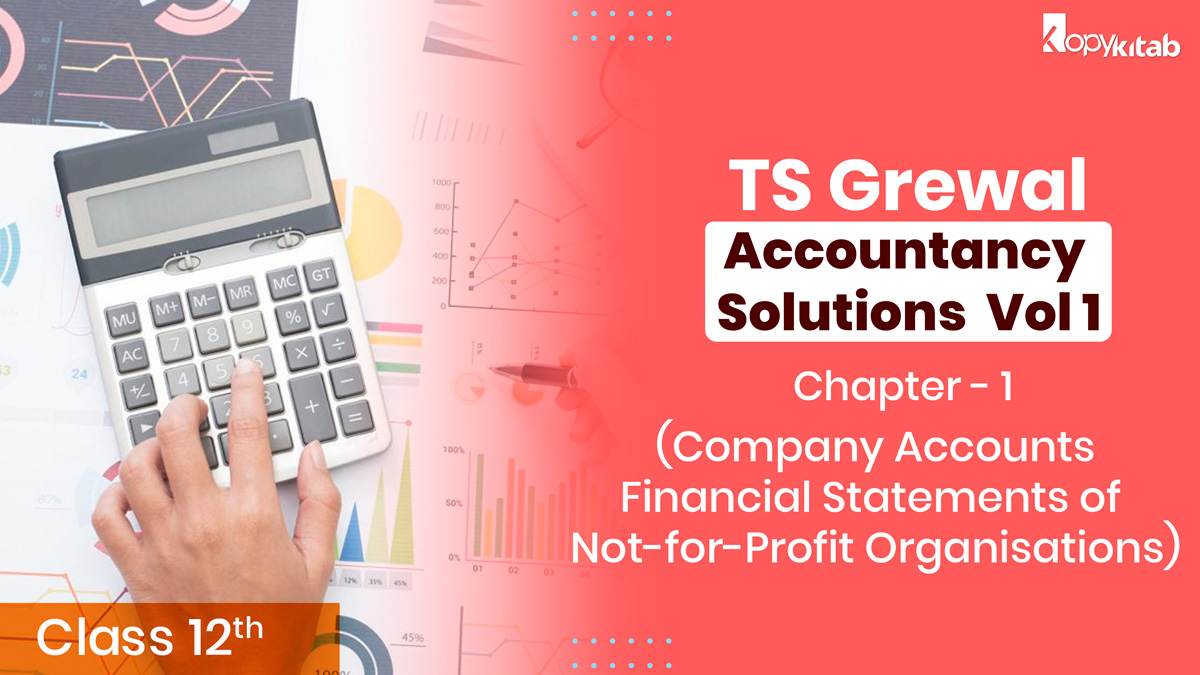 TS Grewal Class 12 Accountancy Solutions Vol 1 Chapter 1-Company Accounts Financial Statements of Not-for-Profit Organisations