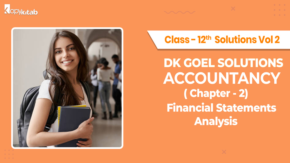 Dk Goel Accountancy Class 12 Solutions Vol 2 Chapter 2 Financial Statements of Analysis