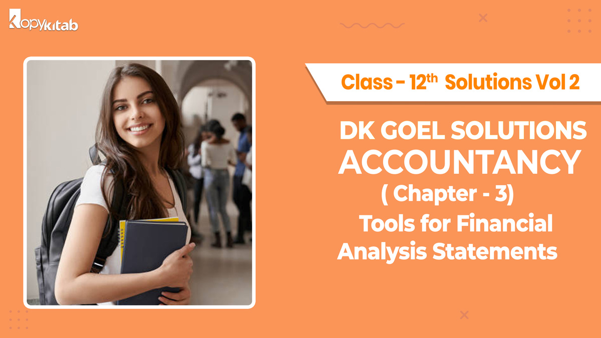 DK Goel Accountancy Class 12 Solutions Vol 2 Chapter 3 Tools for Financial Analysis Statements