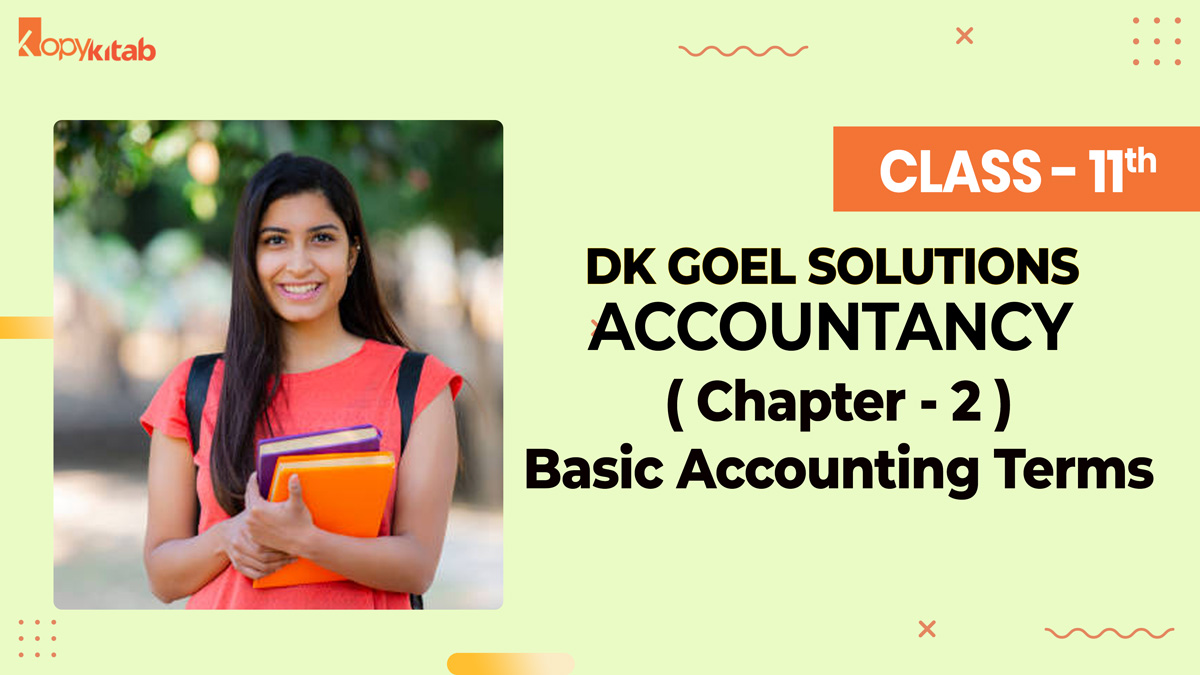 DK Goel Solutions Class 11 Accountancy Chapter 2 Basic Accounting Terms