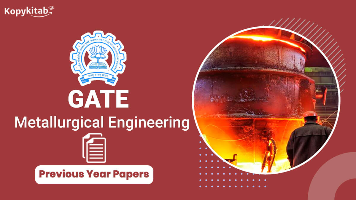 GATE Metallurgical Engineering Previous Year Question Papers
